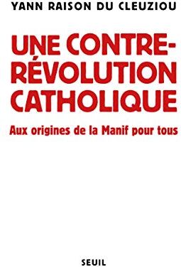 Une contre-révolution catholique : aux origines de la Manif pour tous - Preis vom 07.10.2026 11:45:10 h