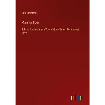 Mars la Tour, Gebundene Ausgabe von Carl Bleibtreu, Outlook, 978-3-368-43519-6