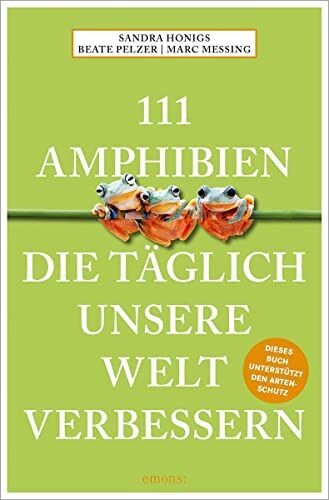 Sandra Honigs - 111 Amphibien, die täglich unsere Welt verbessern (111 Tiere) - Preis vom 30.09.2026 09:01:18 h