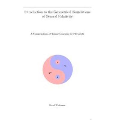 Introduction to the Geometrical Foundations of General Relativity, Taschenbuch von Bernd Wichmann, Epubli, 978-3-7541-2349-2