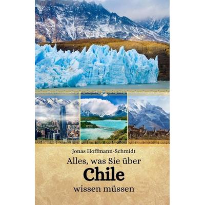 Alles, was Sie über Chile wissen müssen, Taschenbuch von Jonas Hoffmann-Schmidt, Independently Published