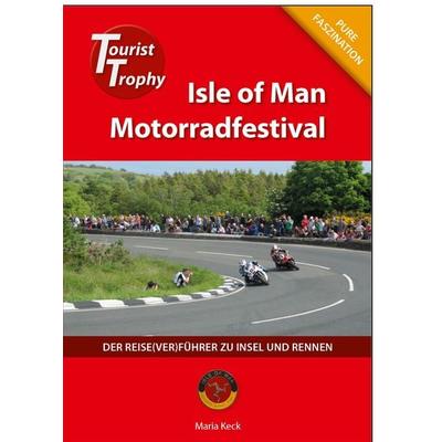 Isle of Man - Tourist Trophy Motorradfestival, Taschenbuch von Maria Keck, Günter Keck, 978-3-9813268-4-0