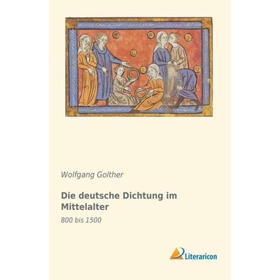 Die deutsche Dichtung im Mittelalter, Taschenbuch von Wolfgang Golther, Literaricon, 978-3-95913-365-4
