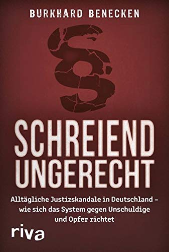 Burkhard Benecken - Schreiend ungerecht: Alltägliche Justizskandale in Deutschland – wie sich das System gegen Unschuldige und Opfer richtet - Preis vom 10.10.2026 11:48:34 h
