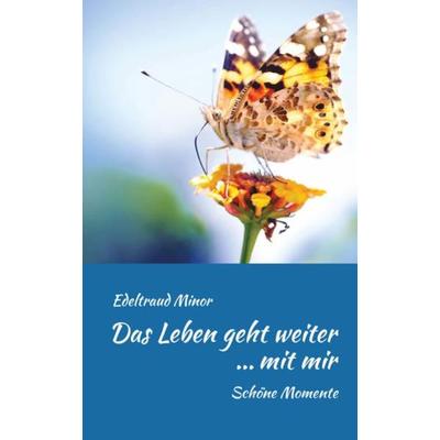 Das Leben geht weiter ... mit mir, Taschenbuch von Edeltraud minor, Engelsdorfer Verlag