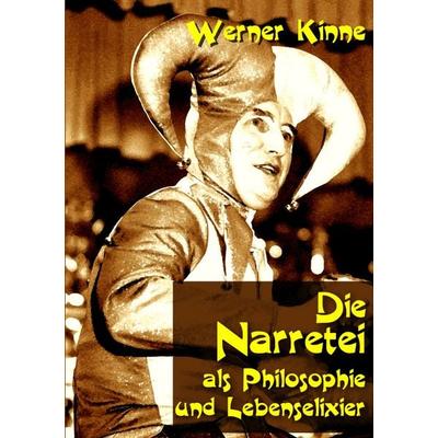 Die Narretei, Taschenbuch von Werner Kinne, BoD – Books on Demand, 978-3-8391-7193-6