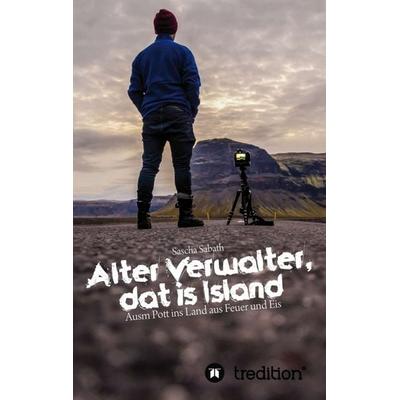 Alter Verwalter, dat is Island, Taschenbuch von Sascha Sabath, Tredition, 978-3-7345-0457-0