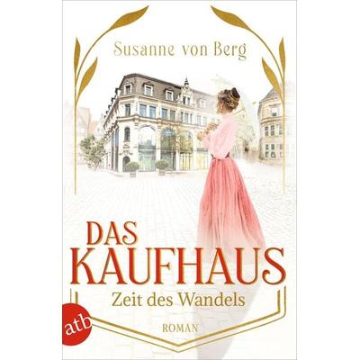 Das Kaufhaus – Zeit des Wandels, Taschenbuch von Susanne Berg, Aufbau TB, 978-3-7466-3914-7