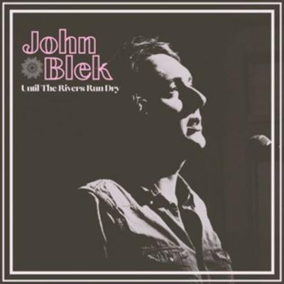 Until The Rivers Run Dry - John Blek, Vinyl
