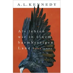 Als lebten wir in einem barmherzigen Land, Belletristik von A. L. Kennedy