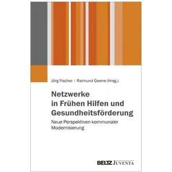 Netzwerke in Frühen Hilfen und Gesundheitsförderung, Fachbücher von Jörg Fischer, Raimund Geene