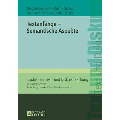 Textanfänge – Semantische Aspekte, Gebundene Ausgabe von , Peter Lang GmbH, Internationaler Verlag der Wissenschaften, 978-3-631-66747-7