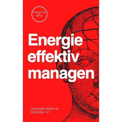 Energie effektiv managen, Taschenbuch von Isadora Ivy,Léonard Martin, Independently Published