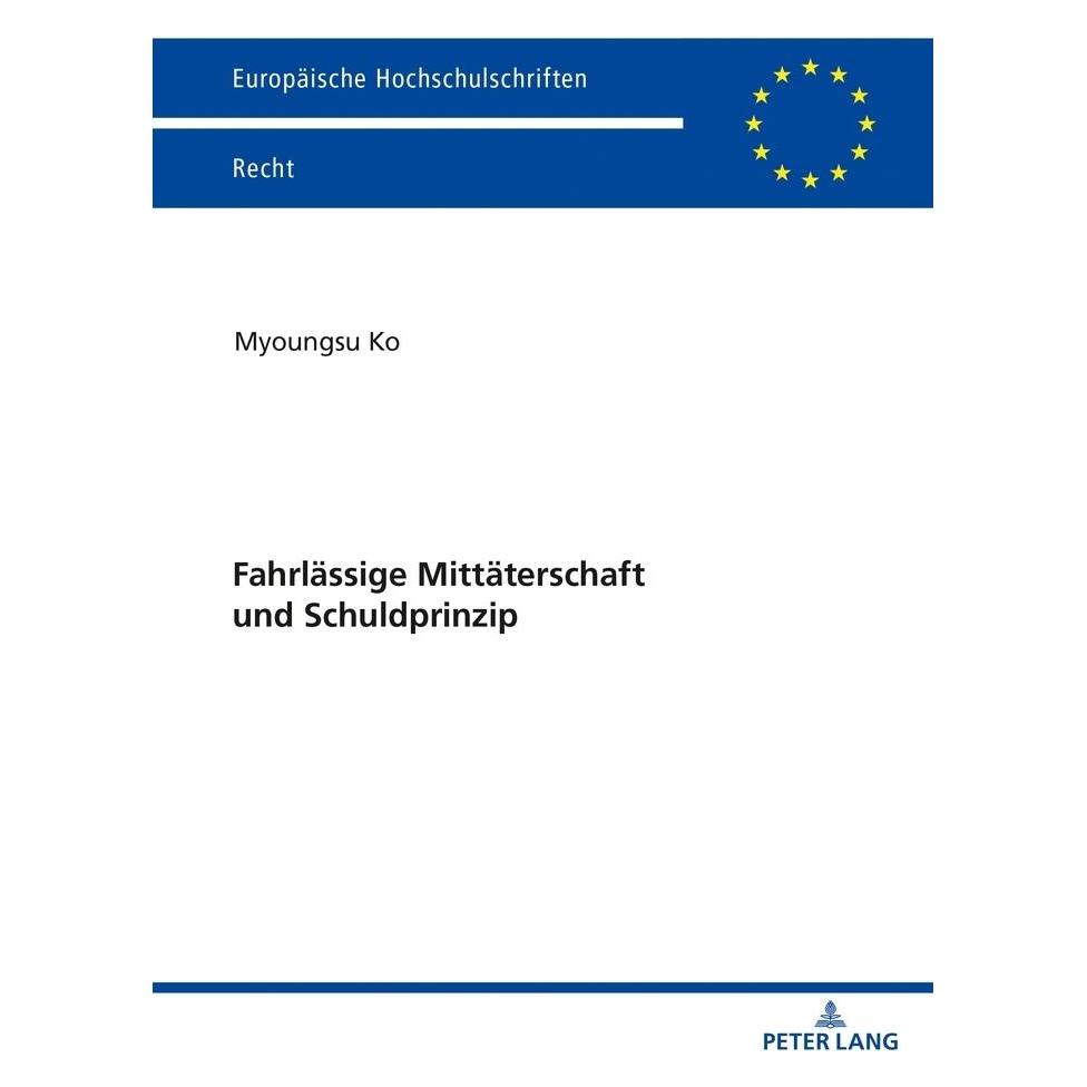 Peter Lang Fahrlässige Mittäterschaft und Schuldprinzip (Deutsch, Softcover, Myoungsu Ko) (56186981)