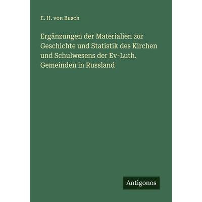 Ergänzungen der Materialien zur Geschichte und Statistik des Kirchen und Schulwesens der Ev-Luth. Gemeinden in Russland, Taschenbuch von E. H. Busch,