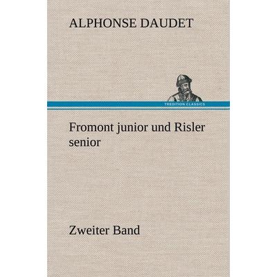 Fromont junior und Risler senior - Band 2, Gebundene Ausgabe von Alphonse Daudet, Tredition, 978-3-8472-4604-6