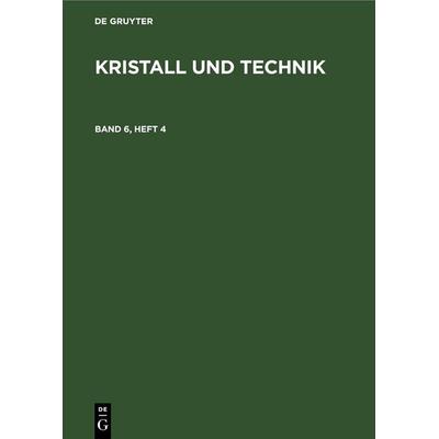 Kristall und Technik. Band 6, Heft 4, Gebundene Ausgabe von , De Gruyter, 978-3-11-265359-3