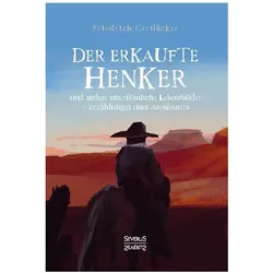 Der erkaufte Henker, Belletristik von Friedrich Gerstäcker