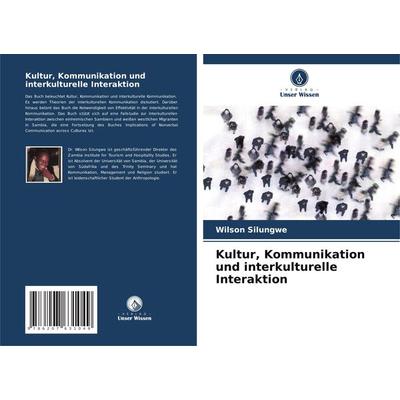 Kultur, Kommunikation und interkulturelle Interaktion, Taschenbuch von Wilson Silungwe, Verlag Unser Wissen, 978-620-7-63104-9