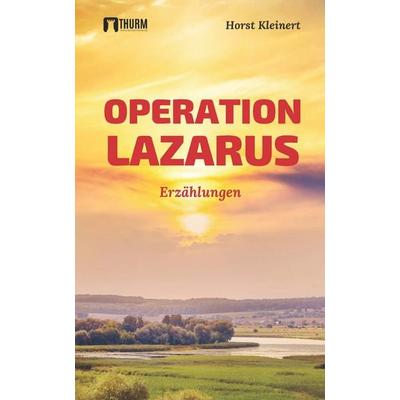 Operation Lazarus, Taschenbuch von Horst Kleinert, Thurm Verlag, 978-3-945216-41-5