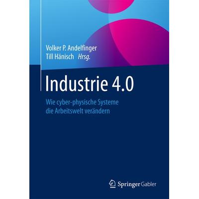 Industrie 4.0, Gebundene Ausgabe von , Springer Fachmedien Wiesbaden GmbH, 978-3-658-15556-8