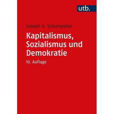 Kapitalismus, Sozialismus und Demokratie, Gebundene Ausgabe von Joseph Schumpeter, Utb GmbH, 978-3-8252-5317-2