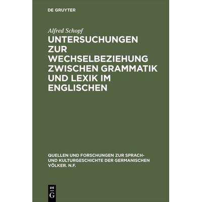 Untersuchungen zur Wechselbeziehung zwischen Grammatik und Lexik im Englischen, Gebundene Ausgabe von Alfred Schopf, De Gruyter Mouton,