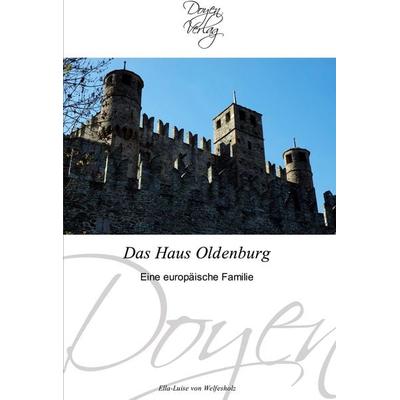 Das Haus Oldenburg, Taschenbuch von Ella-Luise Welfesholz, Doyen Verlag, 978-3-8417-0035-3