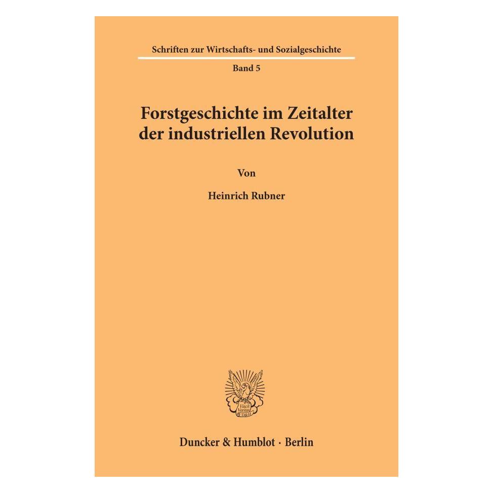 Duncker & Humblot Forstgeschichte im Zeitalter der industriellen Revolution. (Deutsch, Softcover, Heinrich Rubner) (55271858)