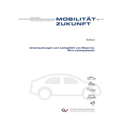 Untersuchungen zum Lenkgefühl von Steer-by-Wire Lenksystemen, Taschenbuch von Tilo Koch, Cuvillier Verlag, 978-3-7369-7827-0
