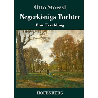 Negerkönigs Tochter, Gebundene Ausgabe von Otto Stoessl, Hofenberg, 978-3-7437-3295-7