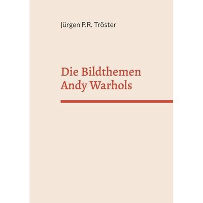 Die Bildthemen Andy Warhols, Gebundene Ausgabe von Jürgen P.R. Tröster, BoD – Books on Demand, 978-3-7578-2468-6