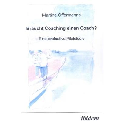 ibidem Braucht Coaching einen Coach? Eine evaluative Pilotstudie (Deutsch, Softcover, Martina Offermanns) (7272814)