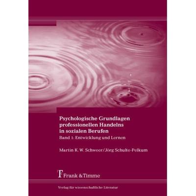 Psychologische Grundlagen professionellen Handelns in sozialen Berufen, Taschenbuch von Martin K. W. Schweer,Jörg Schulte-Pelkum, Frank & Timme,
