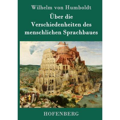 Über die Verschiedenheiten des menschlichen Sprachbaues, Gebundene Ausgabe von Wilhelm Humboldt, Hofenberg, 978-3-8430-9314-9