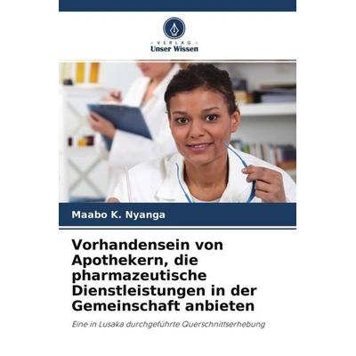 Vorhandensein von Apothekern, die pharmazeutische Dienstleistungen in der Gemeinschaft anbieten, Taschenbuch von Maabo K. Nyanga, Verlag Unser Wissen,
