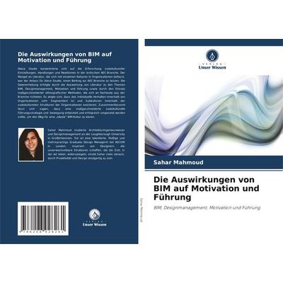 Die Auswirkungen von BIM auf Motivation und Führung, Taschenbuch von Sahar Mahmoud, Verlag Unser Wissen, 978-620-8-92826-1