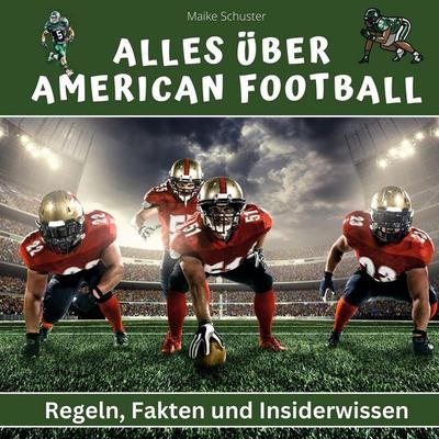 Alles über . American Football, Gebundene Ausgabe von Maike Schuster, BoD - Books on Demand, 978-3-7505-6151-9