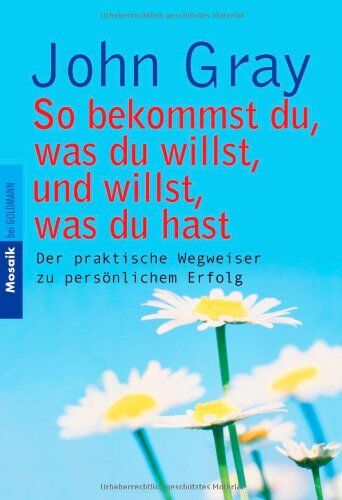 John Gray - So bekommst du, was du willst, und willst, was du hast. Der praktische Wegweiser zu persönlichem Erfolg - Preis vom 10.10.2026 11:48:34 h