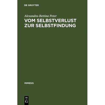 Vom Selbstverlust zur Selbstfindung, Gebundene Ausgabe von Alexandra-Bettina Peter, De Gruyter, 978-3-484-55039-1