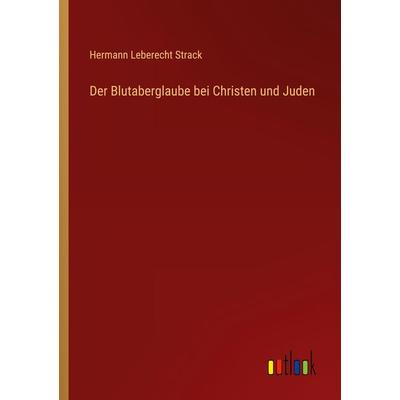 Der Blutaberglaube bei Christen und Juden, Taschenbuch von Hermann Leberecht Strack, Outlook, 978-3-368-60720-3