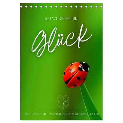 ICH WÜNSCHE DIR GLÜCK - 12 Monate mit inspirierenden Glückszitaten (Tischkalender 2027 DIN A5 hoch), CALVENDO Monatskalender