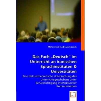 Dousteh Zadeh, M: Das Fach 'Deutsch' im Unterricht an iran, Taschenbuch von Mohammadreza Dousteh Zadeh, VDM, 978-3-8364-9157-0
