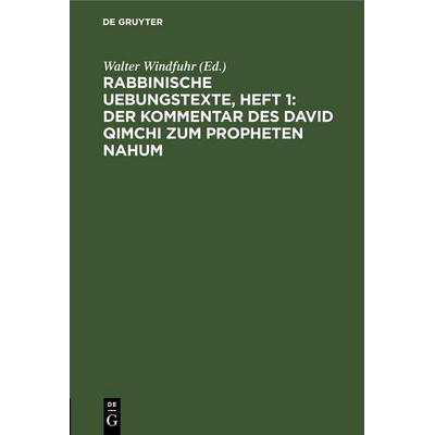 Rabbinische Uebungstexte, Heft 1: Der Kommentar des David Qimchi zum Propheten Nahum, Gebundene Ausgabe von , De Gruyter, 978-3-11-243977-7