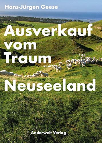 Hans-Jürgen Geese - Ausverkauf vom Traum Neuseeland: Was die Kolonie Deutschland von der Geschichte der Kolonie Neuseeland heute lernen kann - Preis vom 10.10.2026 11:48:34 h