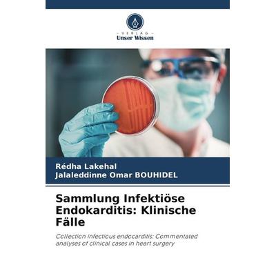 Sammlung Infektiöse Endokarditis: Klinische Fälle, Taschenbuch von Redha Lakehal,Jalaleddinne Omar Bouhidel, Verlag Unser Wissen, 978-620-5-61618-5