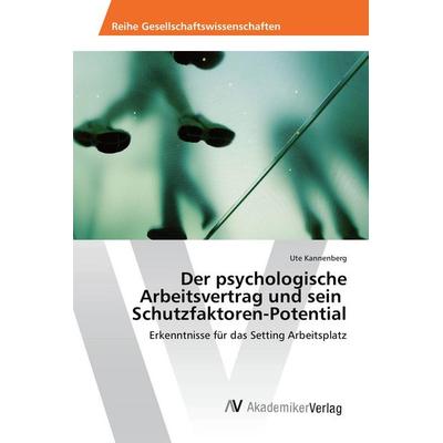 Der psychologische Arbeitsvertrag und sein Schutzfaktoren-Potential, Taschenbuch von Ute Kannenberg, AV Akademikerverlag, 978-3-639-85551-7
