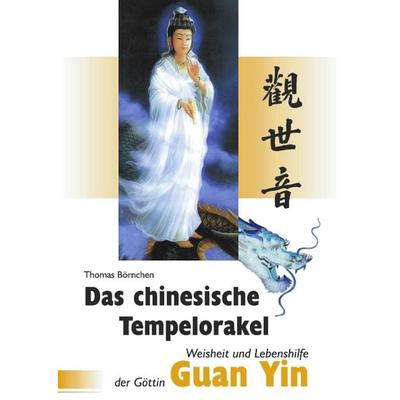 Das chinesische Tempelorakel - Weisheit und Lebenshilfe der Göttin Guan Yin, Taschenbuch von Thomas Börnchen, BoD – Books on Demand, 978-3-8311-0882-4
