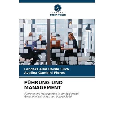 Führung und Management, Taschenbuch von Landers Allid Davila Silva,Avelina Gambini Flores, Verlag Unser Wissen, 978-620-9-14653-4