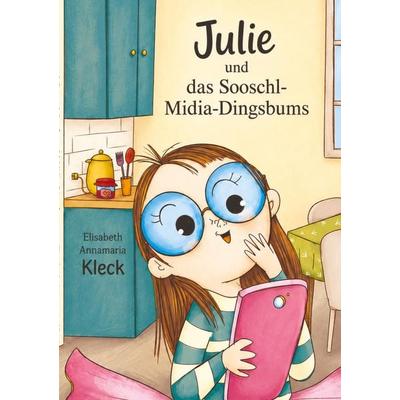 Julie und das Sooschl-Midia-Dingsbums, Taschenbuch von Elisabeth Annamaria Kleck, Tredition, 978-3-567-01573-1
